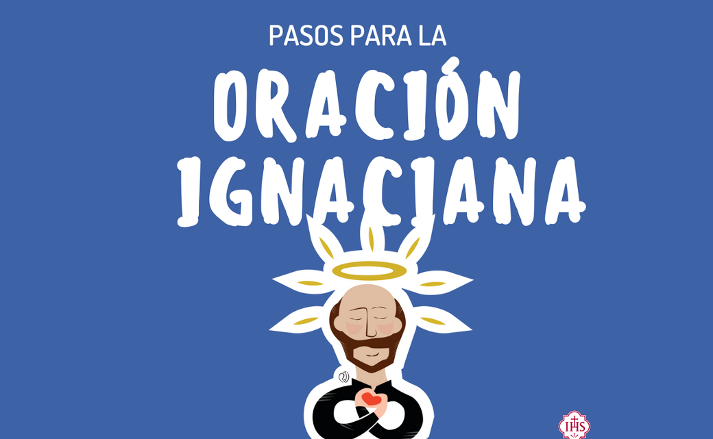 Seis pasos para la oración Ignaciana Seis pasos para la oración Ignaciana