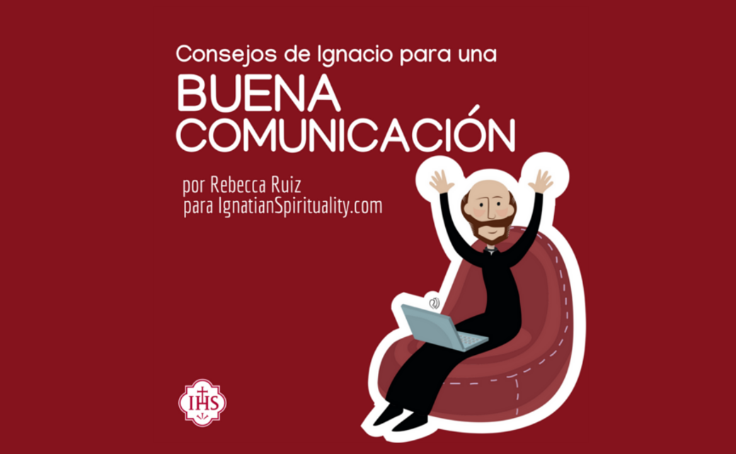 Concejos de San Ignacio para una buena comunicación Concejos de San Ignacio para una buena comunicación